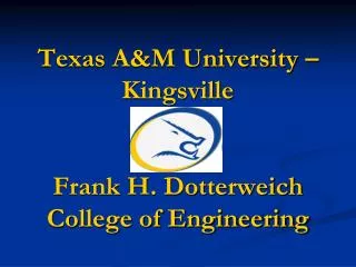 Texas A&amp;M University – Kingsville Frank H. Dotterweich College of Engineering