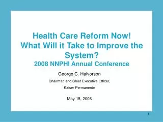 George C. Halvorson Chairman and Chief Executive Officer, Kaiser Permanente May 15, 2008