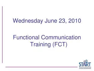 Wednesday June 23, 2010 Functional Communication Training (FCT)