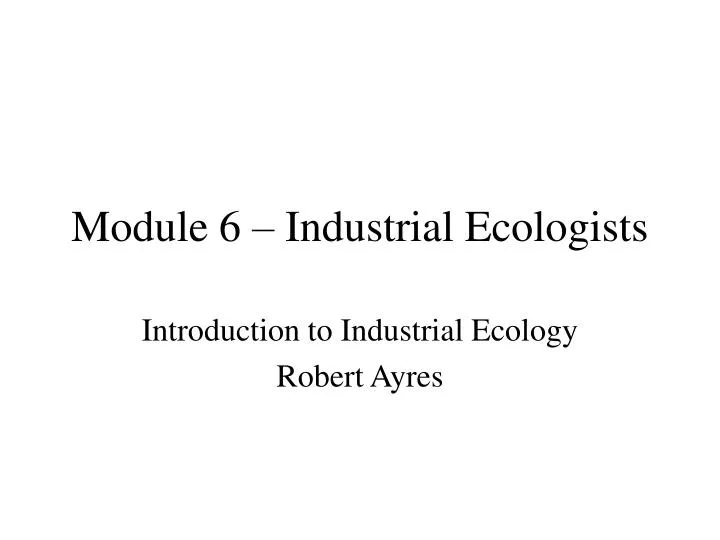 module 6 industrial ecologists