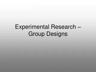 Experimental Research – Group Designs