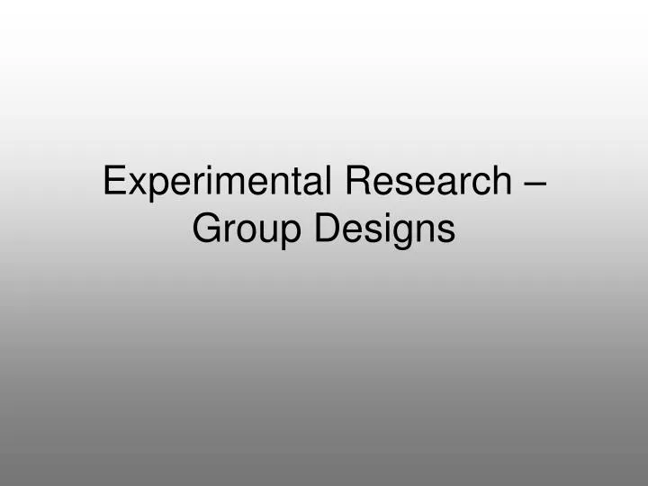 experimental research group designs