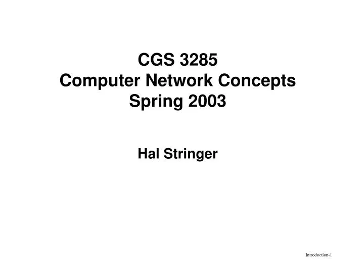 cgs 3285 computer network concepts spring 2003 hal stringer