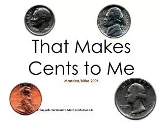 That Makes Cents to Me Madden/Bitka 2006