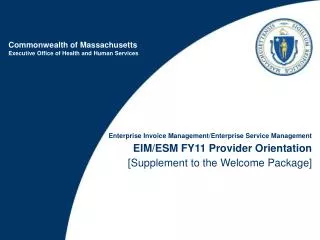Enterprise Invoice Management/Enterprise Service Management EIM/ESM FY11 Provider Orientation [Supplement to the Welcom