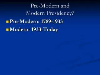 Pre-Modern and Modern Presidency?