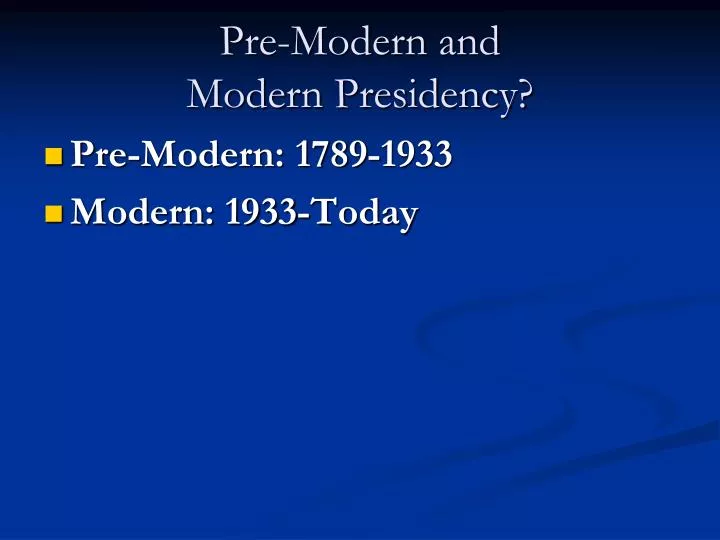 pre modern and modern presidency
