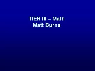 TIER III – Math Matt Burns