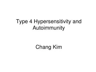 Type 4 Hypersensitivity and Autoimmunity Chang Kim