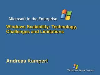 Windows Scalability: Technology, Challenges and Limitations Andreas Kampert