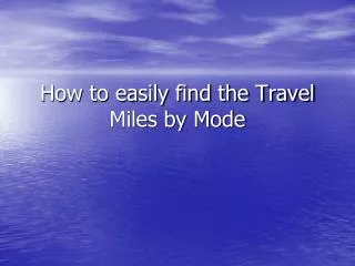 How to easily find the Travel Miles by Mode
