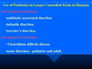 Use of Probiotics in Larger Controlled Trials in Humans Prevention of Diarrhea antibiotic associated diarrhea infantile