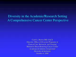 Diversity in the Academic/Research Setting A Comprehensive Cancer Center Perspective
