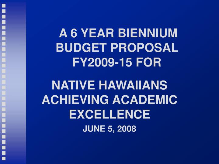 a 6 year biennium budget proposal fy2009 15 for
