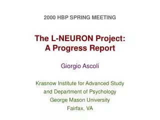 2000 HBP SPRING MEETING The L-NEURON Project: A Progress Report Giorgio Ascoli Krasnow Institute for Advanced Study an
