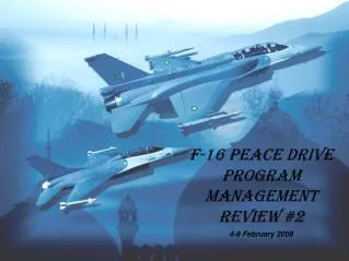 F-16 Peace Drive Program Management Review #2