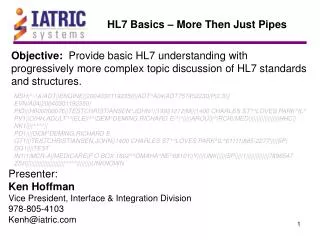 Objective: Provide basic HL7 understanding with progressively more complex topic discussion of HL7 standards and struc