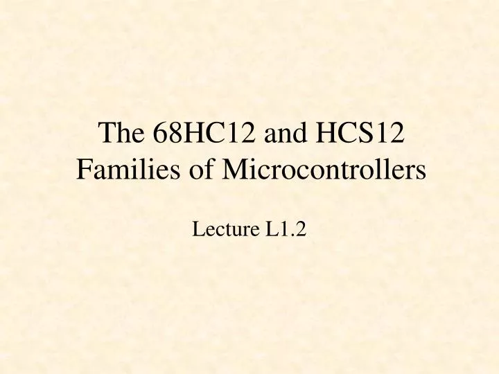 the 68hc12 and hcs12 families of microcontrollers