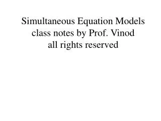 Simultaneous Equation Models class notes by Prof. Vinod all rights reserved