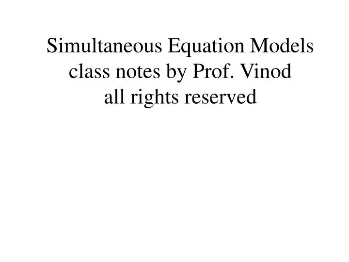 simultaneous equation models class notes by prof vinod all rights reserved