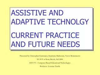 ASSISTIVE AND ADAPTIVE TECHNOLGY CURRENT PRACTICE AND FUTURE NEEDS