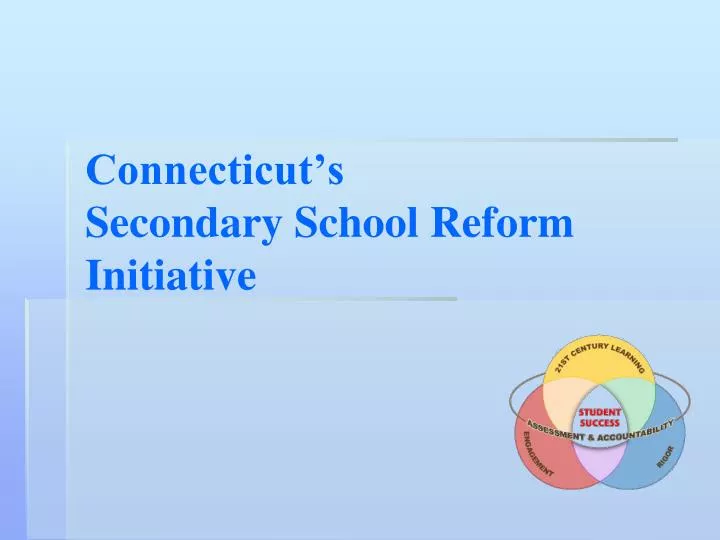 connecticut s secondary school reform initiative