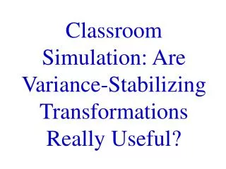 Classroom Simulation: Are Variance-Stabilizing Transformations Really Useful?
