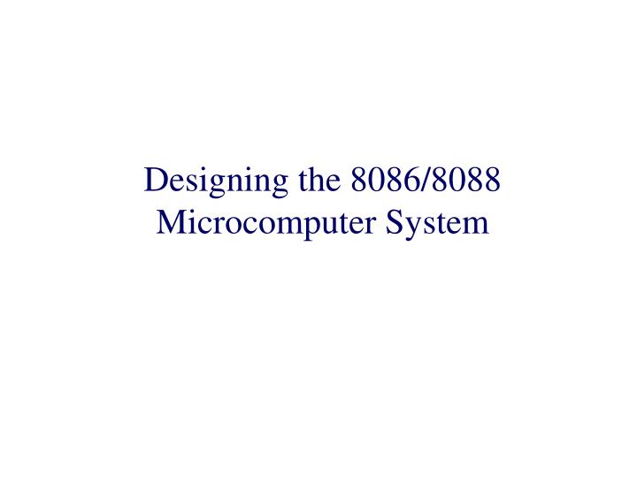designing the 8086 8088 microcomputer system