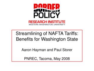 Streamlining of NAFTA Tariffs: Benefits for Washington State Aaron Hayman and Paul Storer PNREC, Tacoma, May 2008