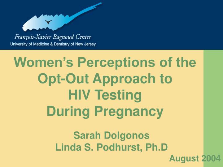 women s perceptions of the opt out approach to hiv testing during pregnancy