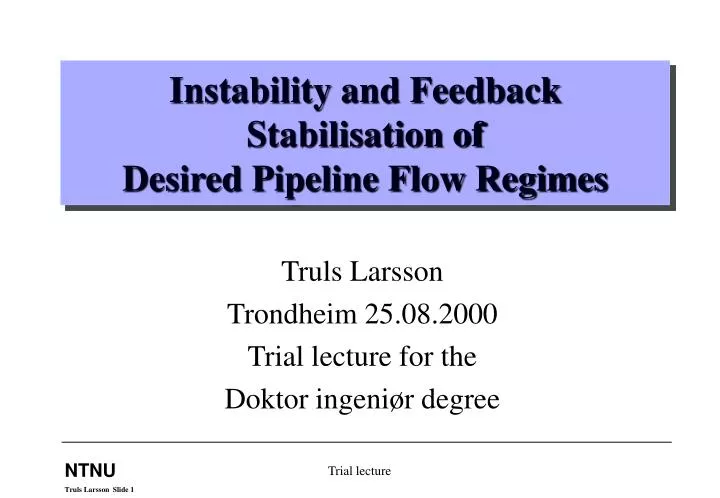 instability and feedback stabilisation of desired pipeline flow regimes