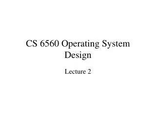 CS 6560 Operating System Design