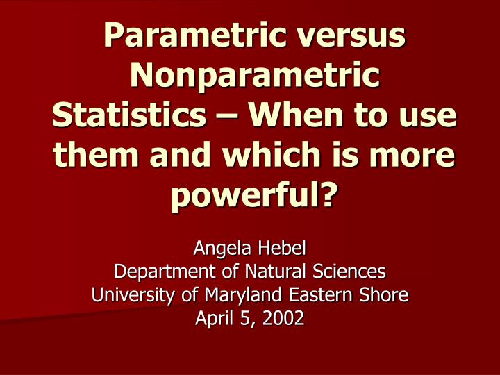 parametric versus nonparametric statistics when to use them and which is more powerful