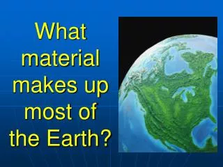 What material makes up most of the Earth?