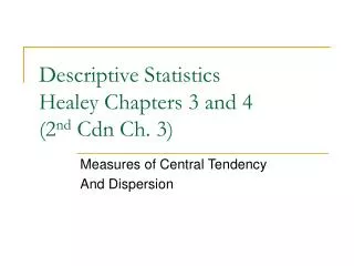 Descriptive Statistics Healey Chapters 3 and 4 (2 nd Cdn Ch. 3)
