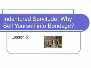 Indentured Servitude: Why Sell Yourself into Bondage?