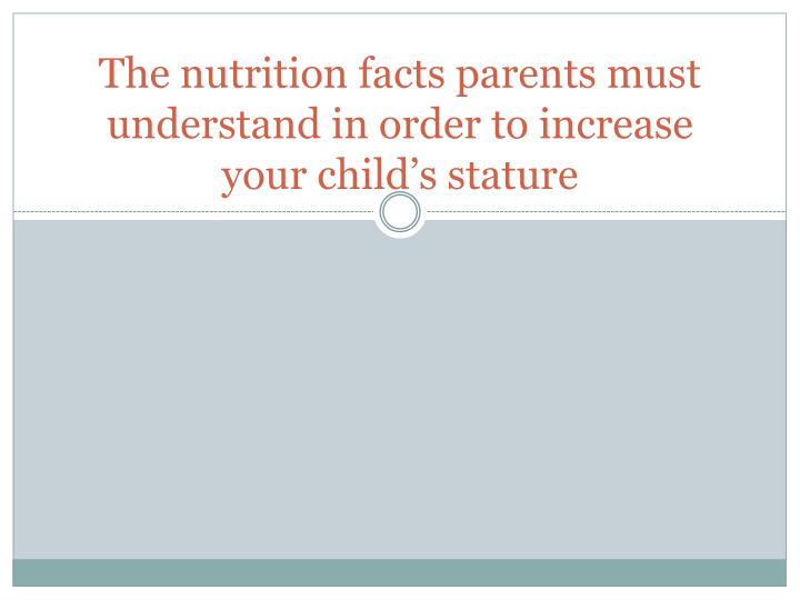 the nutrition facts parents must understand in order to increase your child s stature