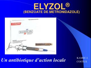 ELYZOL ® (BENZOATE DE METRONIDAZOLE)