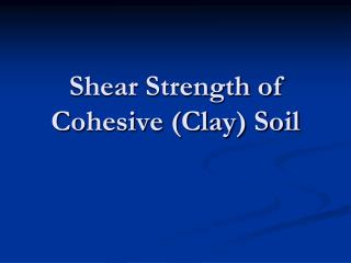 Shear Strength of Cohesive (Clay) Soil