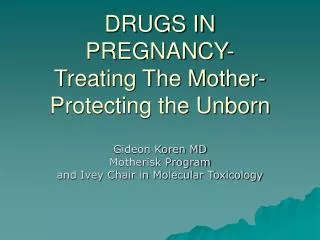 DRUGS IN PREGNANCY- Treating The Mother-Protecting the Unborn