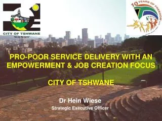 PRO-POOR SERVICE DELIVERY WITH AN EMPOWERMENT &amp; JOB CREATION FOCUS CITY OF TSHWANE