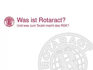 Was ist Rotaract? Und was zum Teufel macht das RDK?