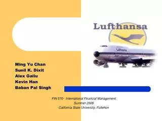 Ming Yu Chan Sunil K. Dixit Alex Galiu Kevin Han Baban Pal Singh FIN 570- International Financial Management Summer 200