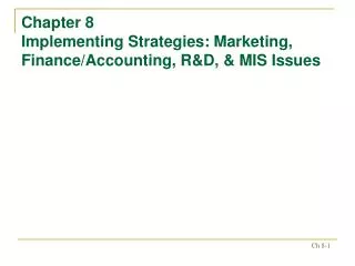 Chapter 8 Implementing Strategies: Marketing, Finance/Accounting, R&amp;D, &amp; MIS Issues