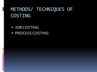 METHODS/ TECHNIQUES OF COSTING
