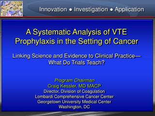 A Systematic Analysis of VTE Prophylaxis in the Setting of Cancer Linking Science and Evidence to Clinical Practice— Wh