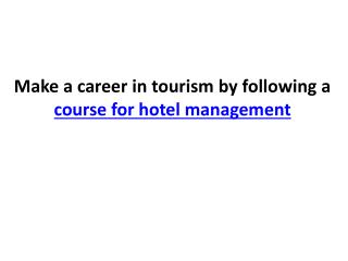 Make a career in tourism by following a course for hotel man