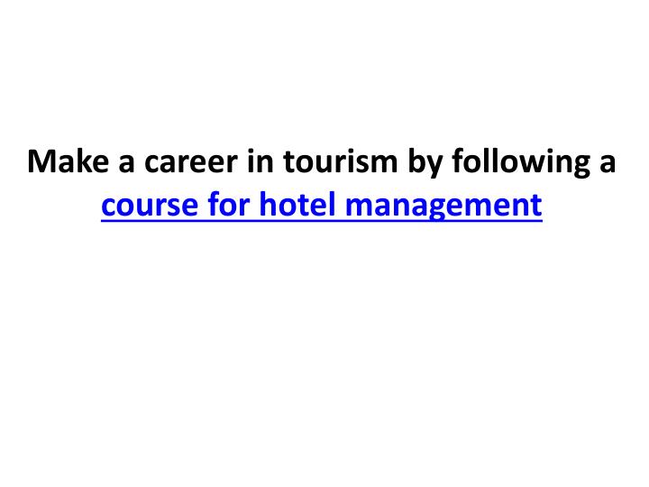 make a career in tourism by following a course for hotel management