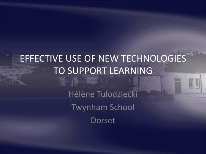 effective use of new technologies to support learning