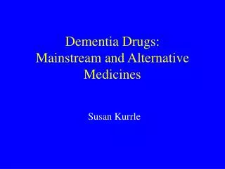 Dementia Drugs: Mainstream and Alternative Medicines